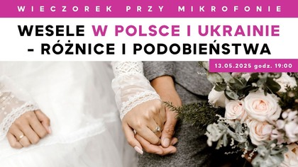 Wesele w Polsce i Ukrainie - różnice i podobieństwa | Wieczorek przy Mikrofonie
