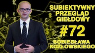 Subiektywny Przegląd Giełdowy Sobiesława Kozłowskiego #72