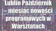Lublin: Październik  miesiąc nowości programowych w Warsztatach Kultury