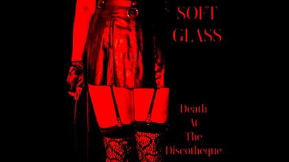 Soft Glass - Death At The Discotheque (featuring Faith Graves)