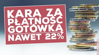 Kara za płatność gotówką! 22% domiaru!