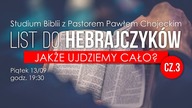JAKŻE UJDZIEMY CAŁO? - List do Hebrajczyków cz. 3, Pastor Paweł Chojecki, 2019. 09. 13