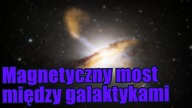 Astronomowie odnaleźli tajemniczy most magnetyczny pomiędzy galaktykami