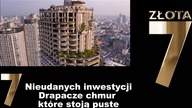 7 nieudanych inwestycji Drapacez chmur które stoją puste