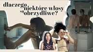 DLACZEGO NIEKTÓRE WŁOSY SĄ OBRZYDLIWE?