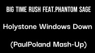 Big Time Rush Feat.  Phantom Sage - Holystone Windows Down (PaulPoland Mash-Up)