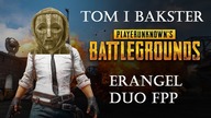 Playerunknowns Battlegrounds -  Erangel DUO FPP (odc. 12) | PUBG z Baksterem