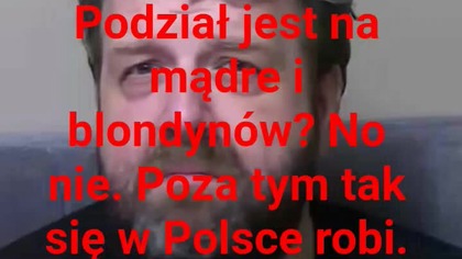panie Krzysztofie Woźniak przeciwieństwa madre i głupie.  nie inaczej jamie, i tak się to podaje