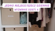 WYZWANIE DZIEŃ 6 Jedno miejsce/rzecz dziennie Posprzątaj ze mną Uporządkowana