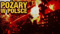 10 NAJWIEKSZYCH POZAROW W POLSCE