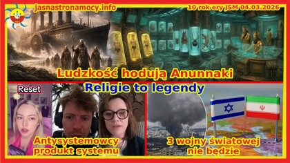 Ludzkość hodują Anunnaki.  3WŚ nie będzie.  Antysystemowcy produkt systemu Religie to legendy