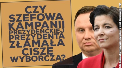 Czy szefowa kampanii prezydenckiej prezydenta złamała ciszę wyborczą?