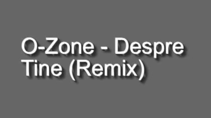 O-Zone - Despre Tine (Remix)