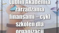 Lublin: Akademia zarządzania finansami  cykl szkoleń dla organizacji pozarządowych.