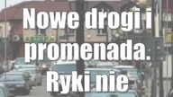 Nowe drogi i promenada.  Ryki nie zwalniają tempa