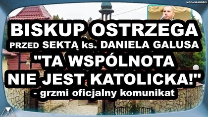 BISKUP OSTRZEGA PRZED SEKTA ks.  DANIELA GALUSA.  TA WSPOLNOTA NIE JEST KATOLICKA!-grzmi komunikat