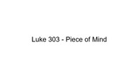 Luke 303 - Piece of Mind