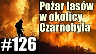 Olbrzymi pożar radioaktywnych lasów w okolicy Czarnobyla