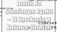 Lublin: Na Słomianym Rynku  VI Spotkania w Kulturze Słowian