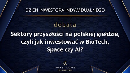 DEBATA: SEKTORY PRZYSZŁOŚCI NA POLSKIEJ GIEŁDZIE, CZYLI JAK INWESTOWAĆ W BIOTECH, SPACE CZY AI