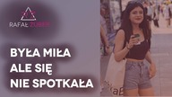 Była miła, ale się nie spotkała