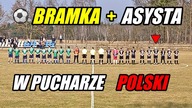 ZDOBYŁEM BRAMKĘ I ASYTĘ W PUCHARZE POLSKI!