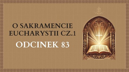 O Sakramencie Eucharystii cz. 1 - Odcinek 83 | Katechizm Katolicki