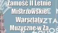 Zamość: II Letnie Mistrzowskie Warsztaty Muzyczne w Zamościu