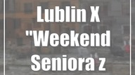 Lublin: X Weekend Seniora z kulturą