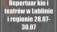 Repertuar kin i teatrów w Lublinie i regionie [28. 07-30. 07]