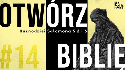 OTWÓRZ BIBLIĘ #14 | Kaznodziei Salomona 5:2 i 6