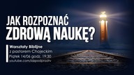 Jak rozpoznać zdrową naukę? WARSZTATY BIBLIJNE, pastor Paweł Chojecki, 2019.06.14