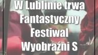 W Lublinie trwa Fantastyczny Festiwal Wyobraźni StarFest