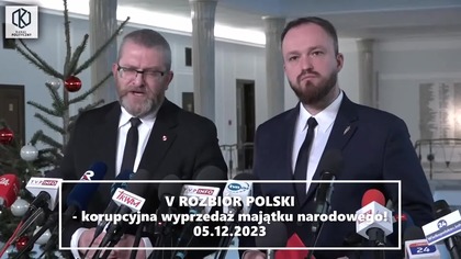 Grzegorz Braun: Trwa V ROZBI&Oacute;R POLSKI - korupcyjna wyprzedaż majątku narodowego! (05.12.2023)
