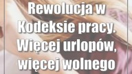 Rewolucja w Kodeksie pracy.  Więcej urlopów, więcej wolnego