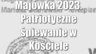 Majówka 2023.  Patriotyczne śpiewanie w Kościele Pobrygidkowskim