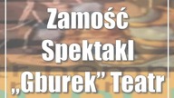 Zamość: Spektakl Gburek Teatr NEMNO w ZDK