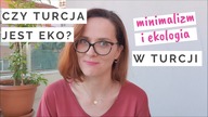 CZY TURCJA JEST EKO? Minimalizm i ekologia w Turcji.