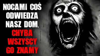 Coś nocami odwiedza nasz dom.  Chyba wszyscy to znamy...