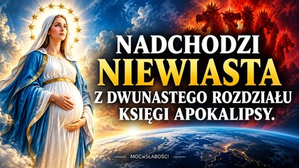 NADCHODZI NIEWIASTA Z DWUNASTEGO ROZDZIAŁU KSIĘGI APOKALIPSY /Apokalipsa - Czasy Ostateczne/