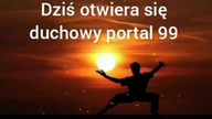 Dziś otwiera się duchowy portal 99 