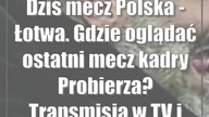 Dziś mecz Polska - Łotwa.  Gdzie oglądać ostatni mecz kadry Probierza? Transmisja w TV i online