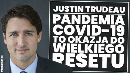 Justin Trudeau: pandemia Covid-19 stała się okazją do wielkiego resetu!