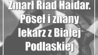 Zmarł Riad Haidar.  Poseł i znany lekarz z Białej Podlaskiej