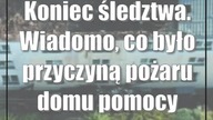 Koniec śledztwa.  Wiadomo, co było przyczyną pożaru domu pomocy społecznej
