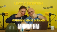 Lewy z Bicepsem: Mphhmh mmm mphmm mhmm hm