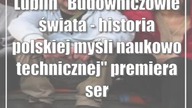 Lublin: Budowniczowie świata - historia polskiej myśli naukowo technicznej
