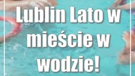 Lublin: Lato w mieście w wodzie!
