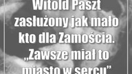 Witold Paszt zasłużony jak mało kto dla Zamościa.  Zawsze miał to miasto w sercu