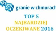 Top 5 - Najbardziej oczekiwane gry 2016